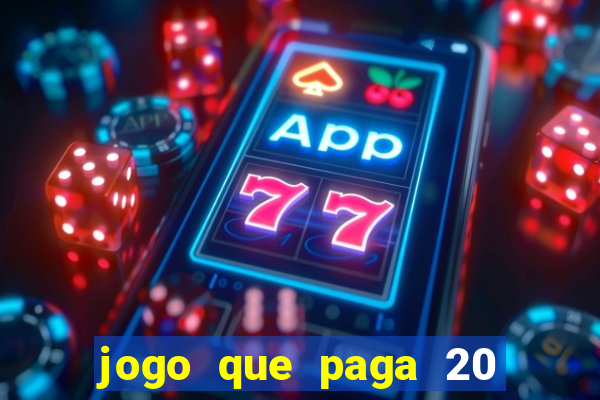 jogo que paga 20 reais para se cadastrar